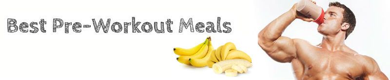 Best Pre-Workout Meal based On timing