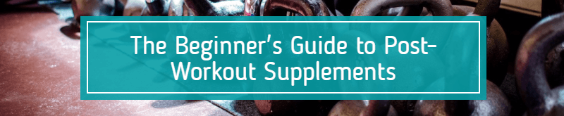 The Beginner's Guide to Post-Workout Supplements